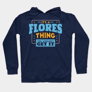 It's a Flores Thing, You Wouldn't Get It // Flores Family Last Name Hoodie